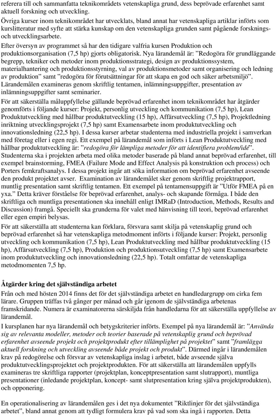 forskningsoch utvecklingsarbete. Efter översyn av programmet så har den tidigare valfria kursen Produktion och produktionsorganisation (7,5 hp) gjorts obligatorisk.