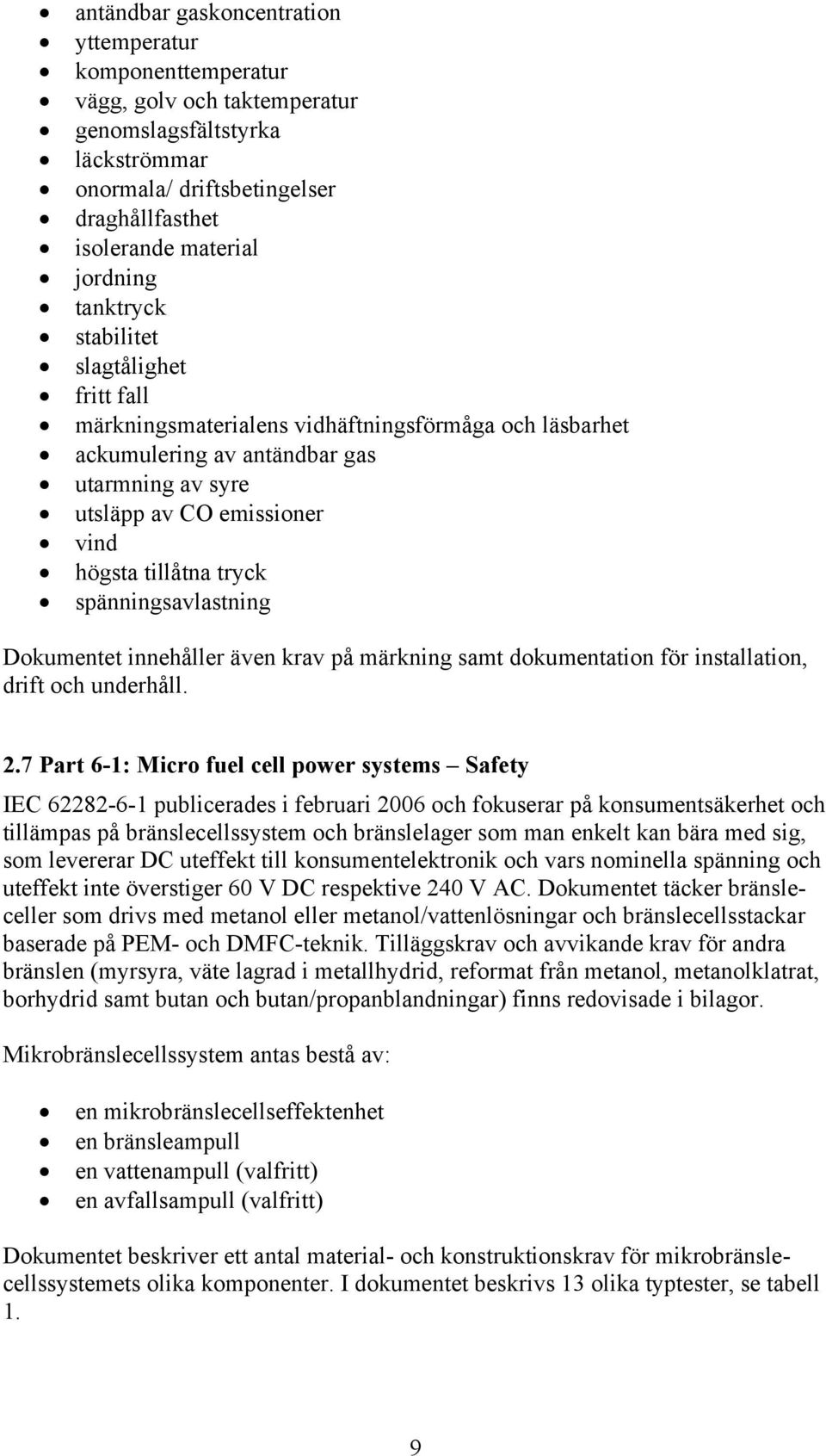 spänningsavlastning Dokumentet innehåller även krav på märkning samt dokumentation för installation, drift och underhåll. 2.