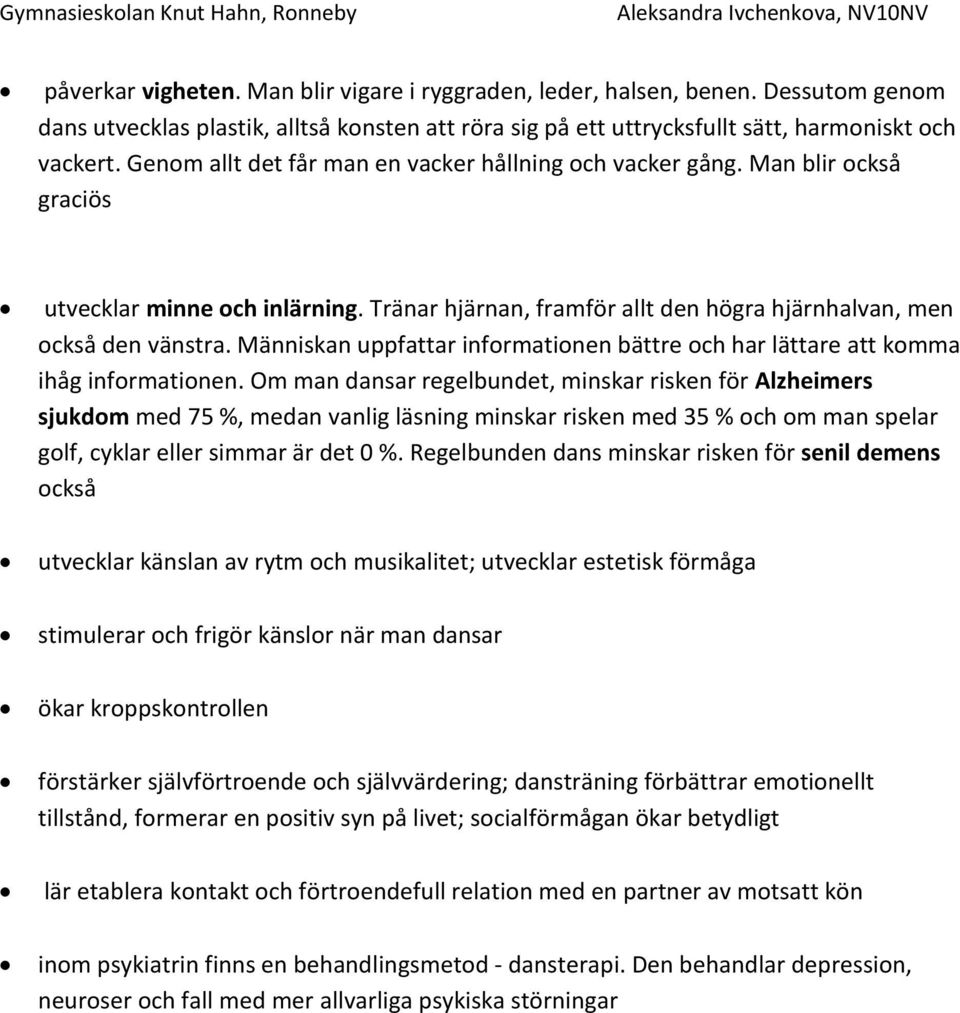 Människan uppfattar informationen bättre och har lättare att komma ihåg informationen.