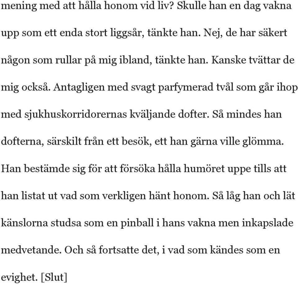 Antagligen med svagt parfymerad tvål som går ihop med sjukhuskorridorernas kväljande dofter.