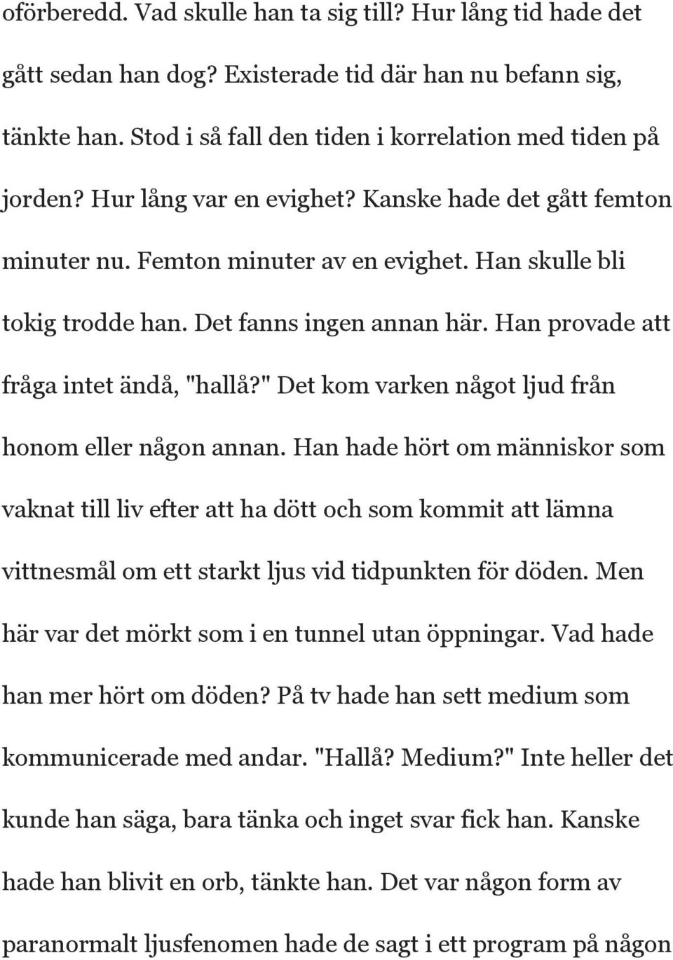 " Det kom varken något ljud från honom eller någon annan.