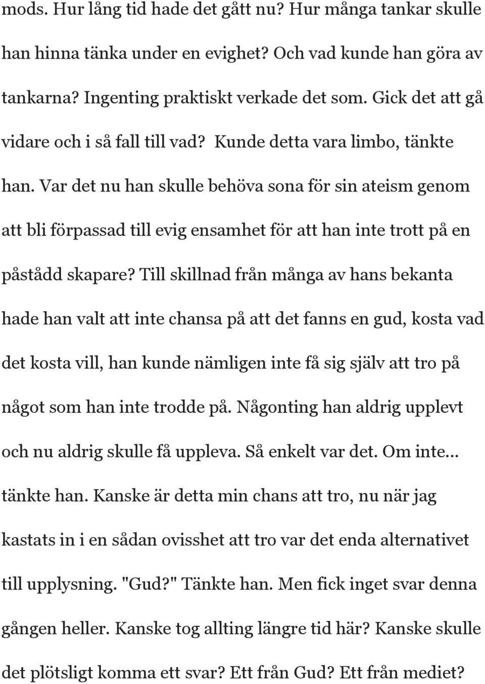 Var det nu han skulle behöva sona för sin ateism genom att bli förpassad till evig ensamhet för att han inte trott på en påstådd skapare?