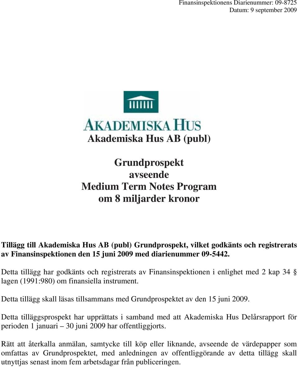 Detta tillägg har godkänts och registrerats av Finansinspektionen i enlighet med 2 kap 34 lagen (1991:980) om finansiella instrument.