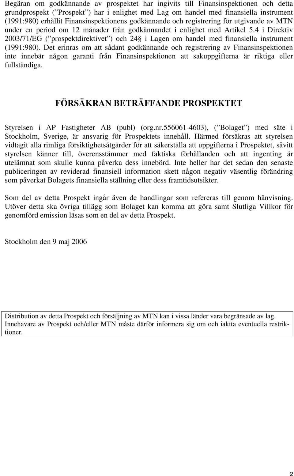 4 i Direktiv 2003/71/EG ( prospektdirektivet ) och 24 i Lagen om handel med finansiella instrument (1991:980).