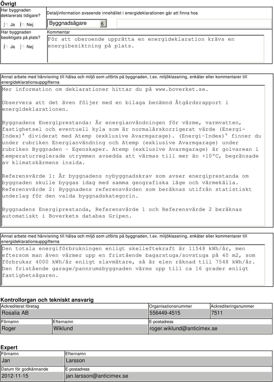 Annat arbete med hänvisning till hälsa och miljö som utförts på byggnaden, t.ex.