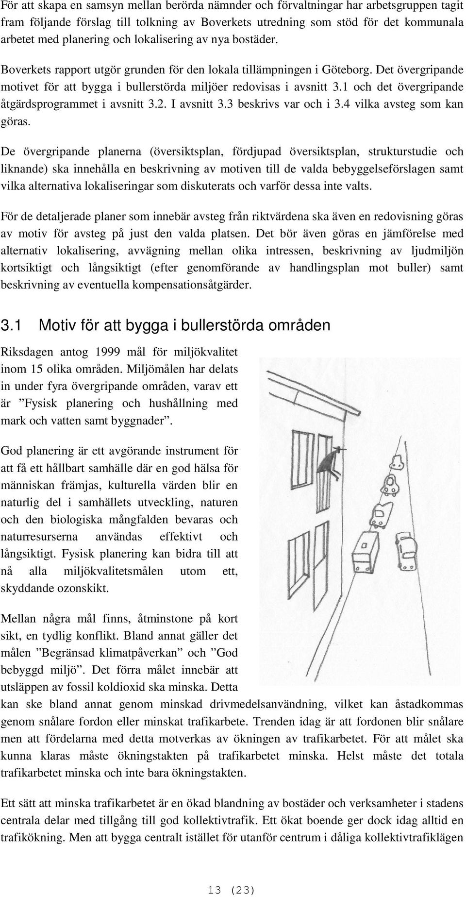 1 och det övergripande åtgärdsprogrammet i avsnitt 3.2. I avsnitt 3.3 beskrivs var och i 3.4 vilka avsteg som kan göras.