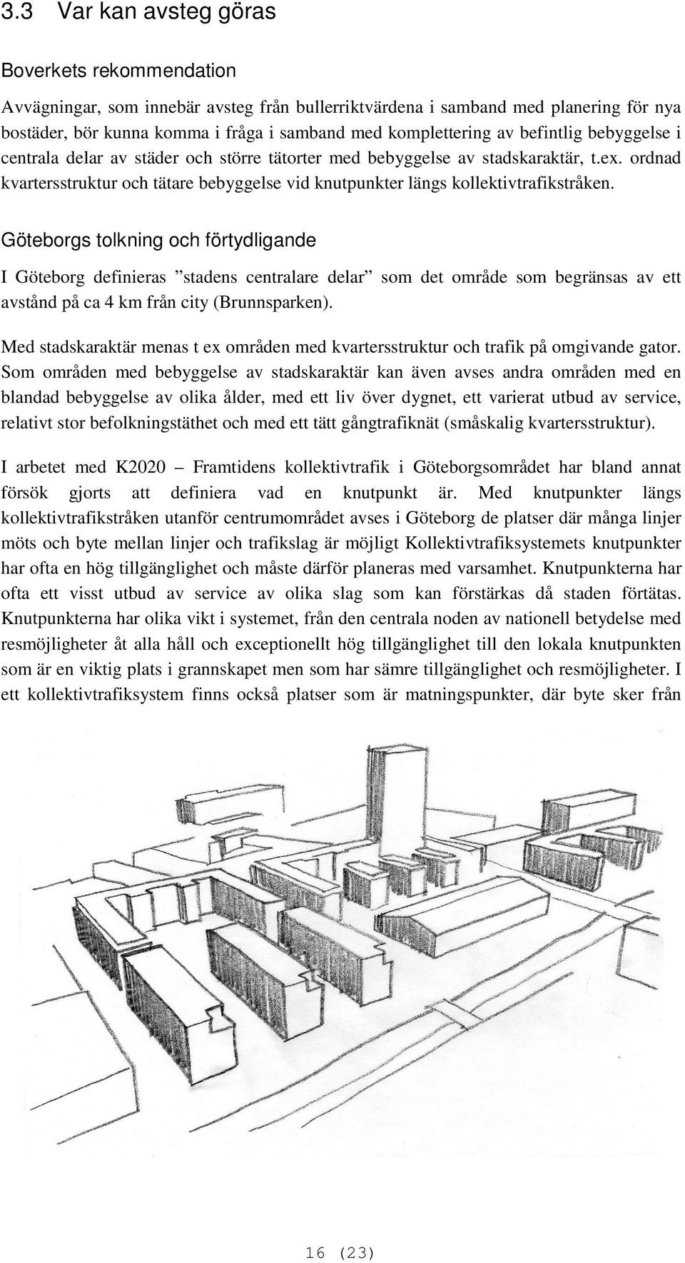 ordnad kvartersstruktur och tätare bebyggelse vid knutpunkter längs kollektivtrafikstråken.