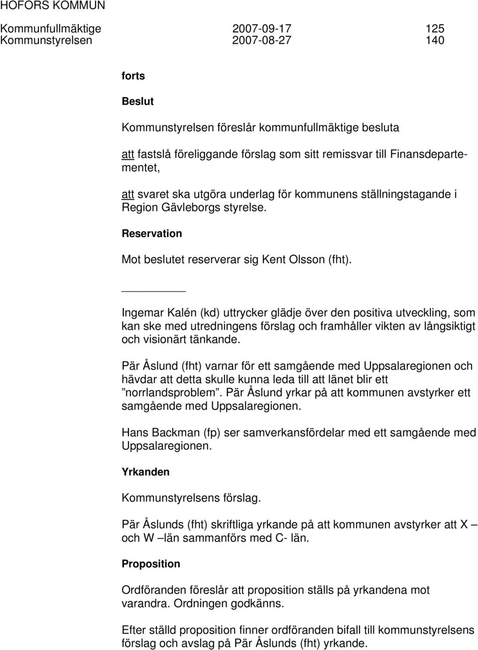 Ingemar Kalén (kd) uttrycker glädje över den positiva utveckling, som kan ske med utredningens förslag och framhåller vikten av långsiktigt och visionärt tänkande.