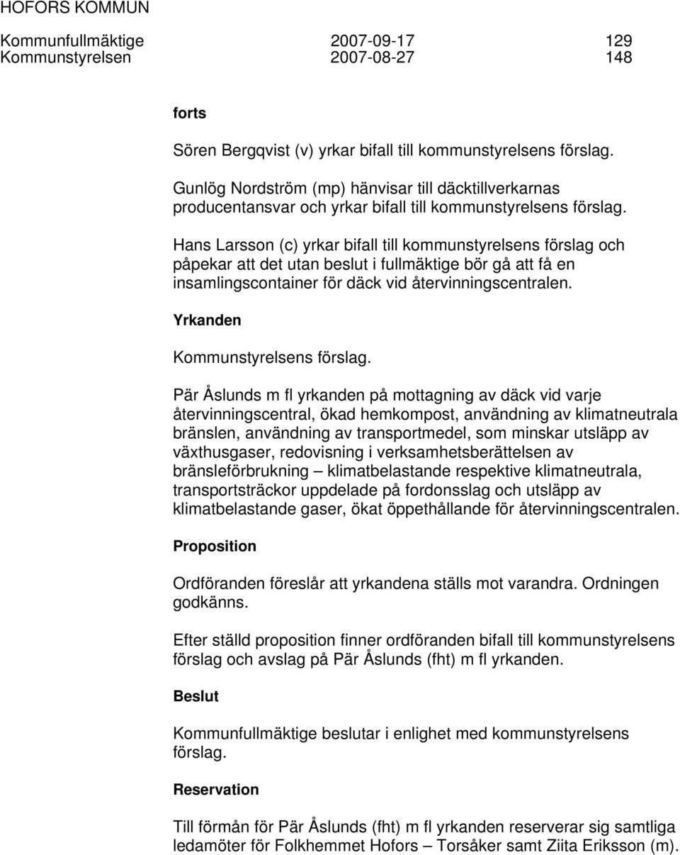 Hans Larsson (c) yrkar bifall till kommunstyrelsens förslag och påpekar att det utan beslut i fullmäktige bör gå att få en insamlingscontainer för däck vid återvinningscentralen.