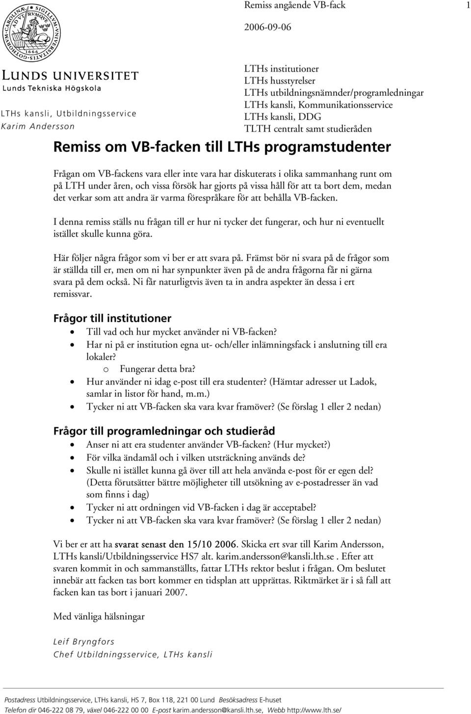 I denna remiss ställs nu frågan till er hur ni tycker det fungerar, och hur ni eventuellt istället skulle kunna göra. Här följer några frågor som vi ber er att svara på.