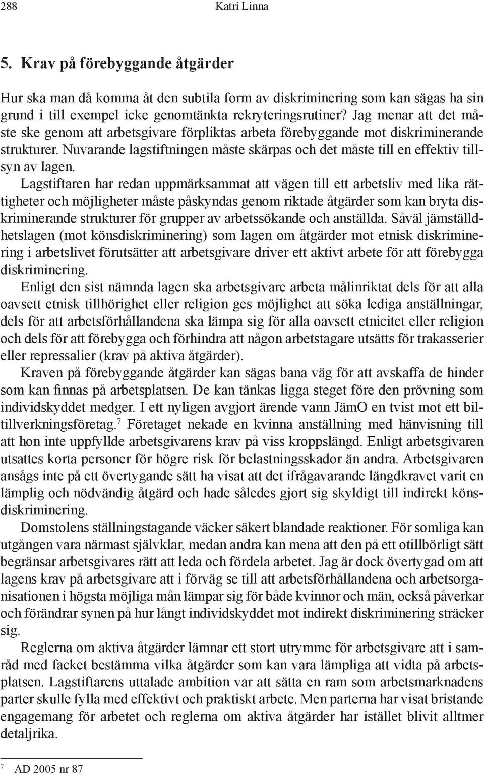 Nuvarande lagstiftningen måste skärpas och det måste till en effektiv tillsyn av lagen.
