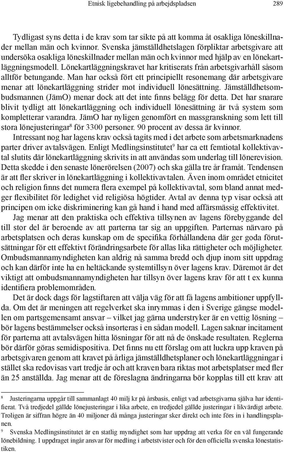 Lönekartläggningskravet har kritiserats från arbetsgivarhåll såsom alltför betungande.