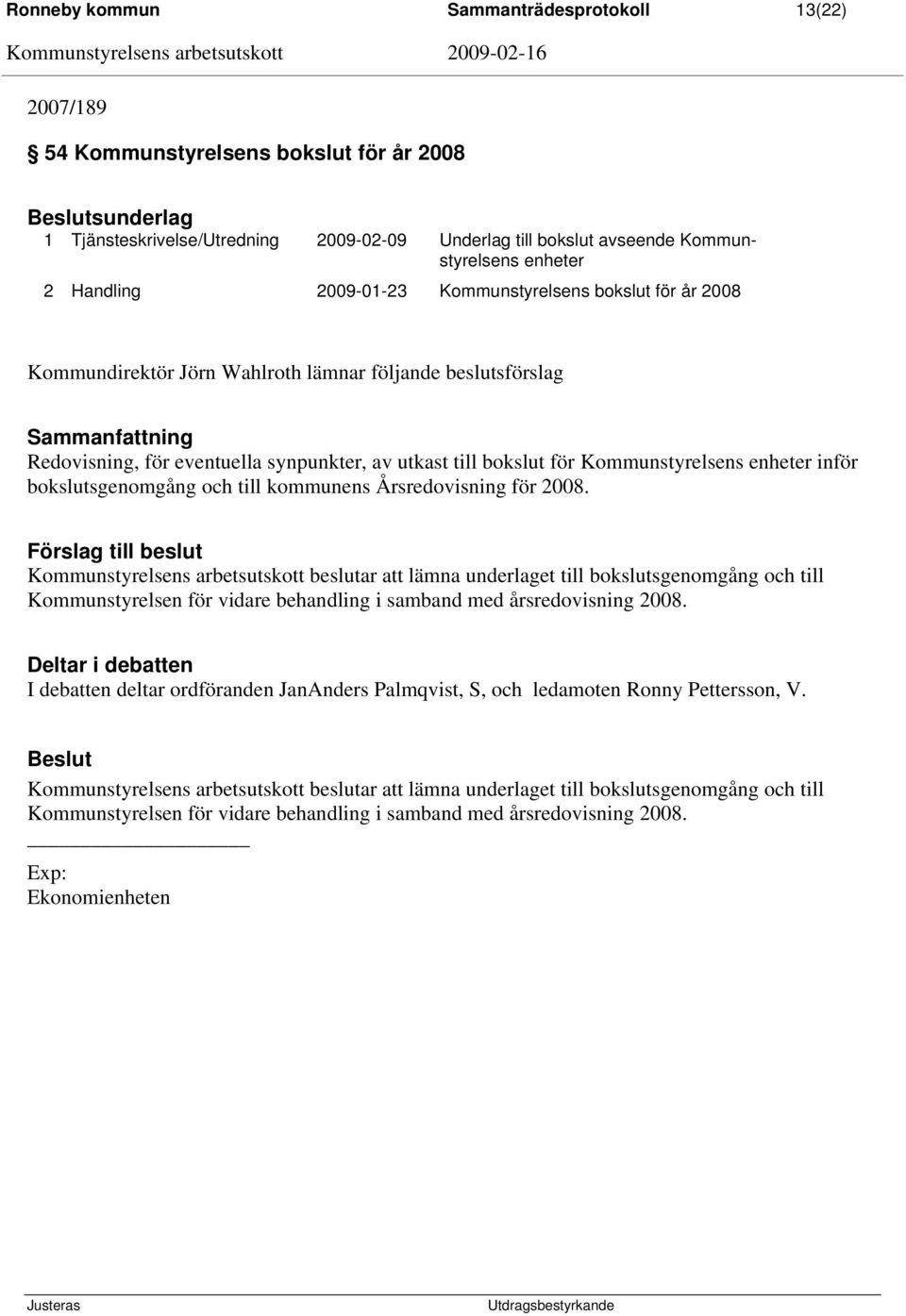 för Kommunstyrelsens enheter inför bokslutsgenomgång och till kommunens Årsredovisning för 2008.