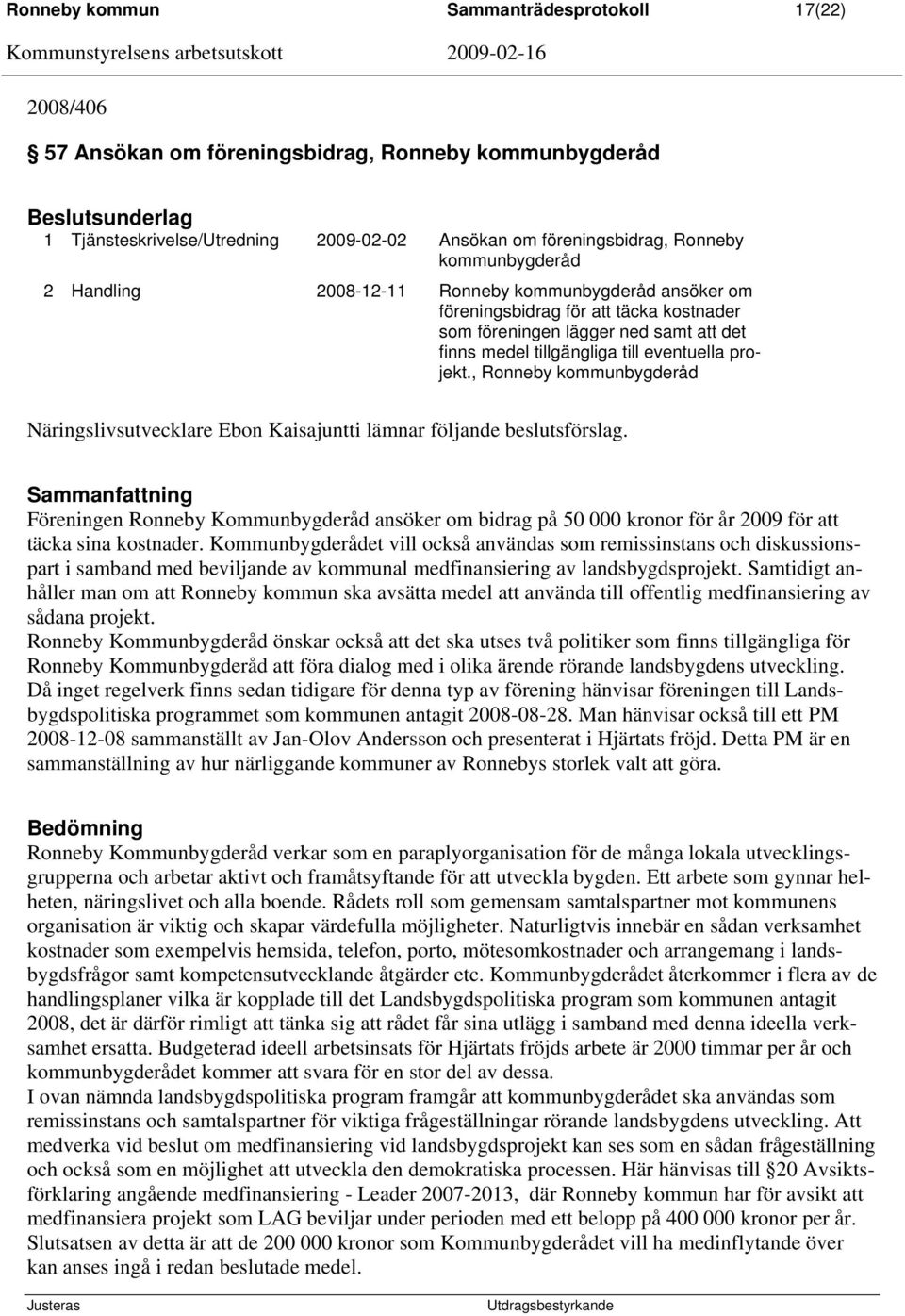 , Ronneby kommunbygderåd Näringslivsutvecklare Ebon Kaisajuntti lämnar följande beslutsförslag.