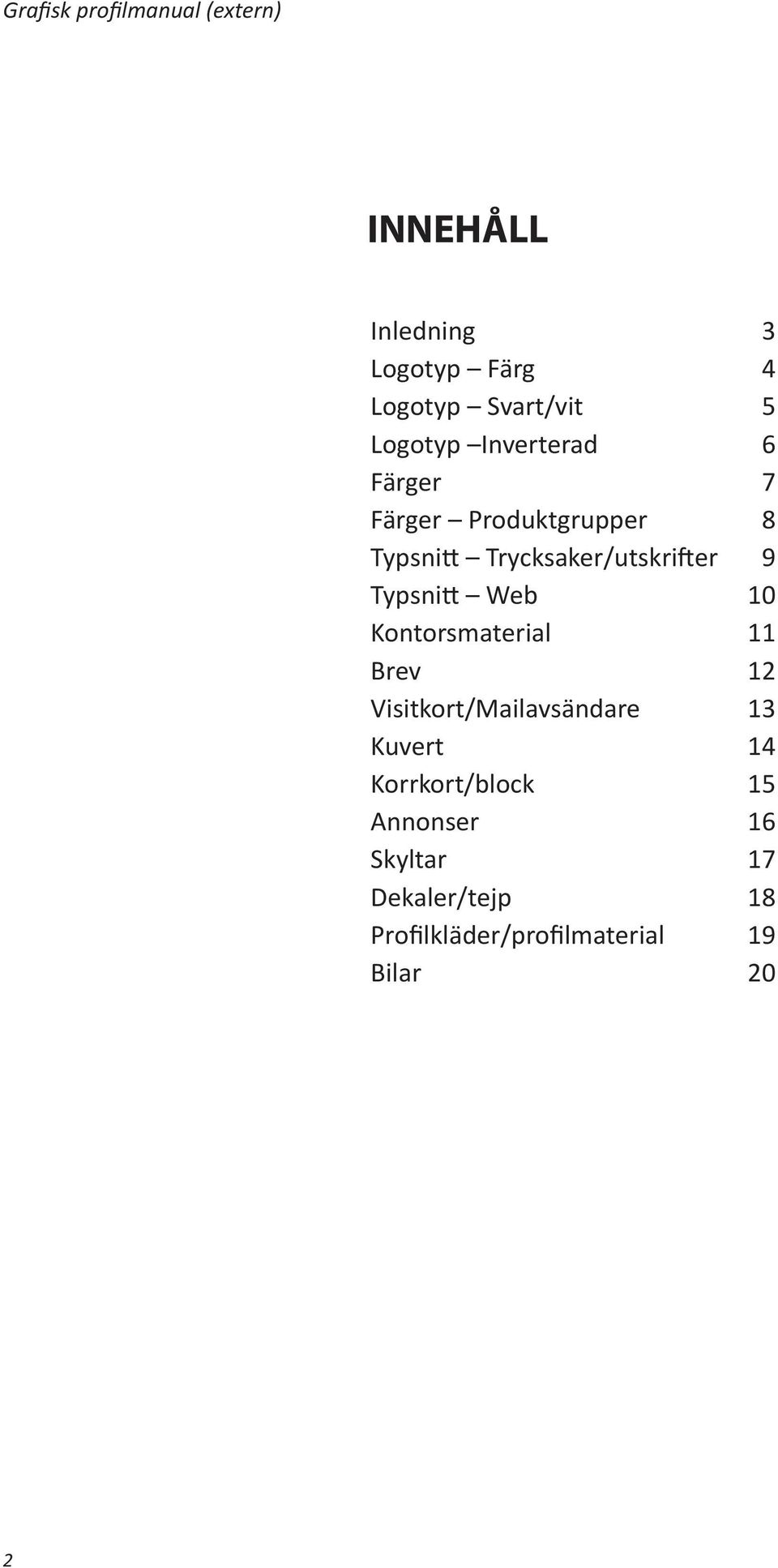 10 Kontorsmaterial 11 Brev 12 Visitkort/Mailavsändare 13 Kuvert 14