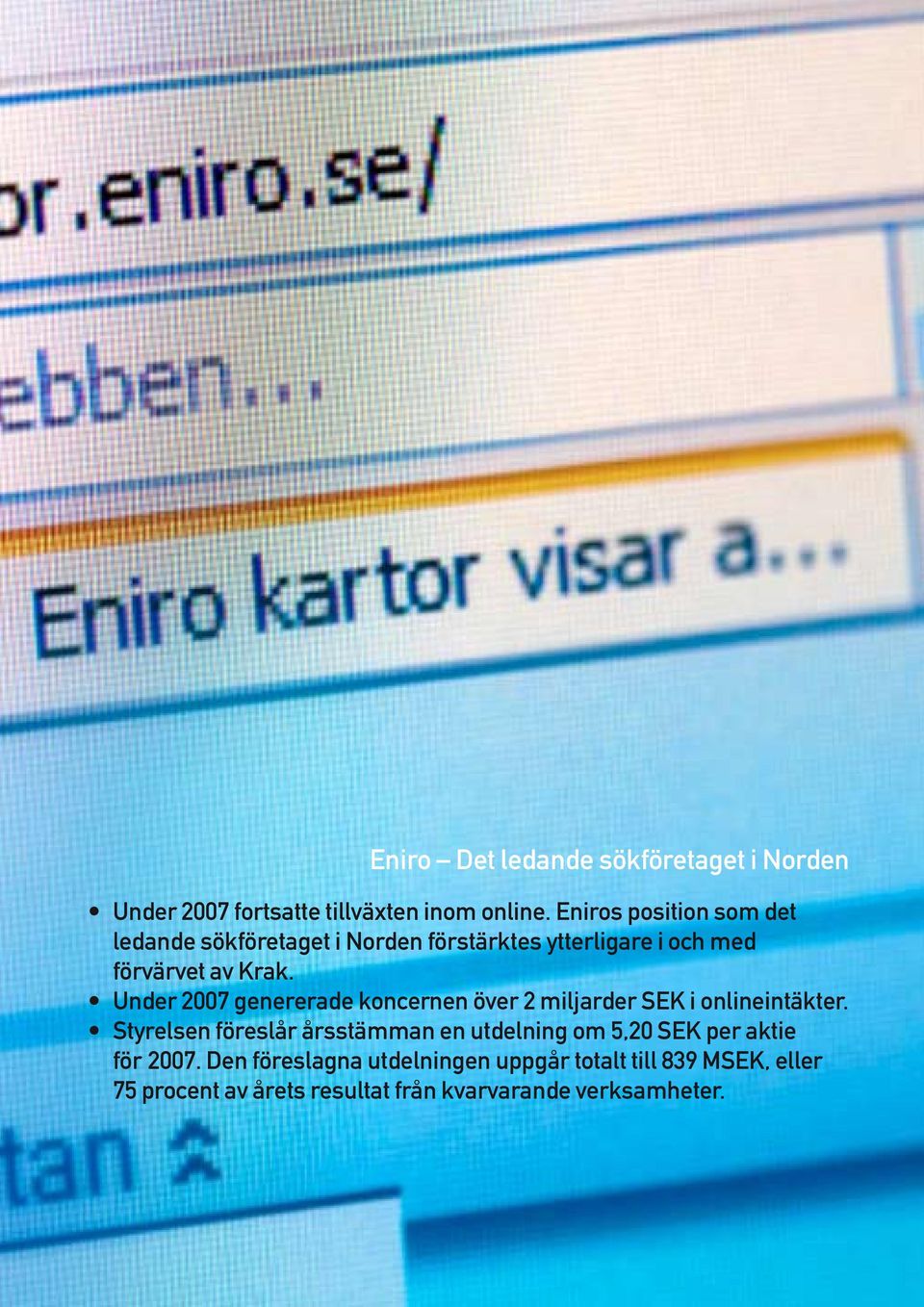 Under 2007 genererade koncernen över 2 miljarder SEK i onlineintäkter.
