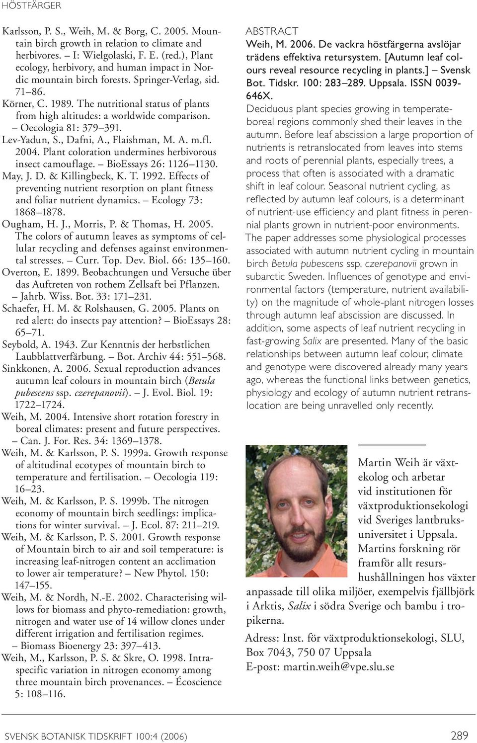 The nutritional status of plants from high altitudes: a worldwide comparison. Oecologia 81: 379 391. Lev-Yadun, S., Dafni, A., Flaishman, M. A. m.fl. 24.