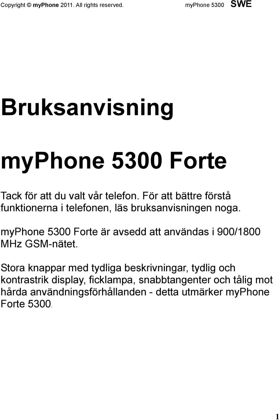 myphone 5300 Forte är avsedd att användas i 900/1800 MHz GSM-nätet.
