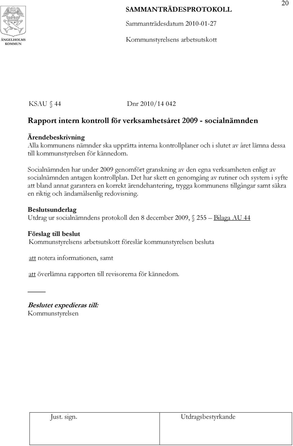 Det har skett en genomgång av rutiner och system i syfte att bland annat garantera en korrekt ärendehantering, trygga kommunens tillgångar samt säkra en riktig och ändamålsenlig