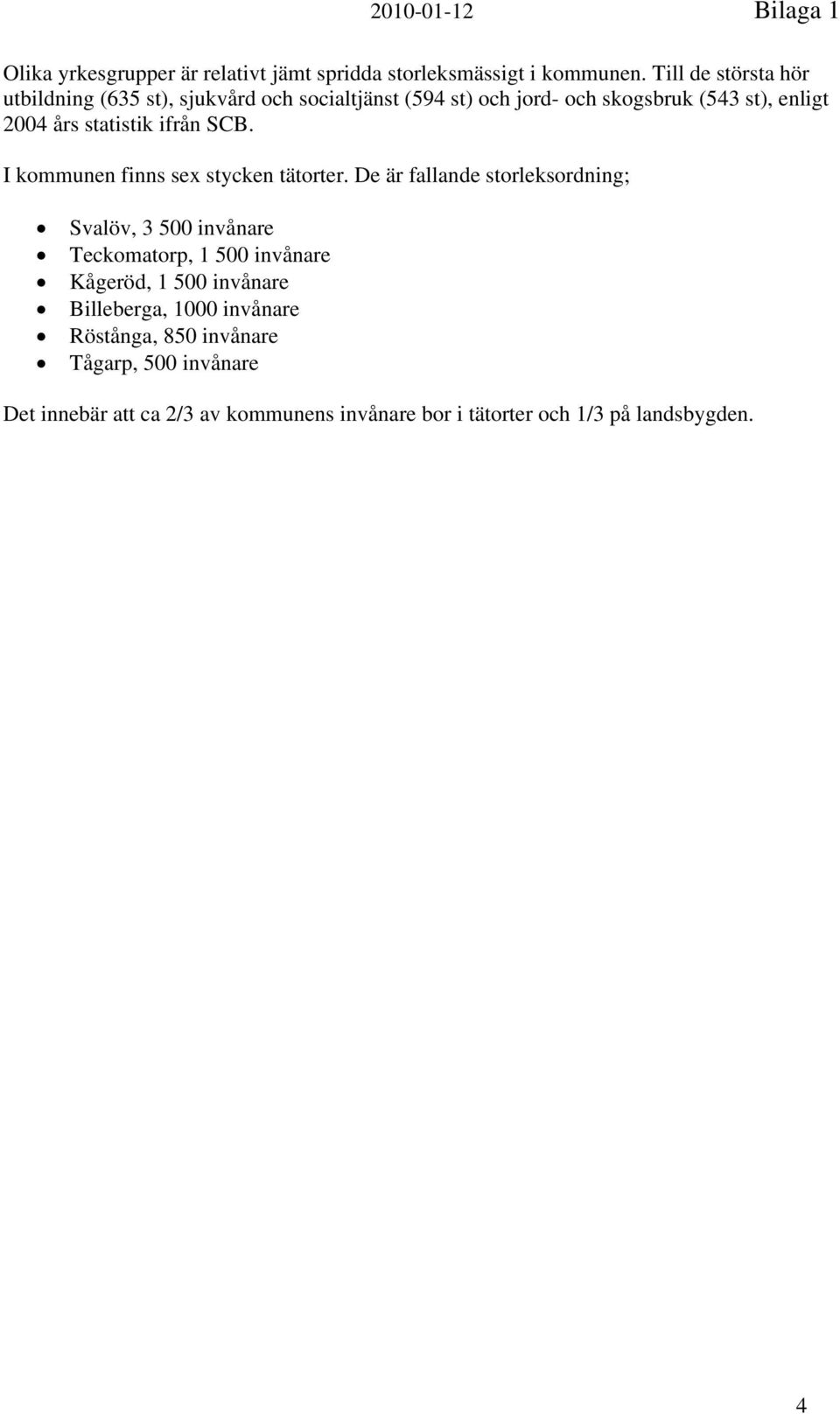 statistik ifrån SCB. I kommunen finns sex stycken tätorter.