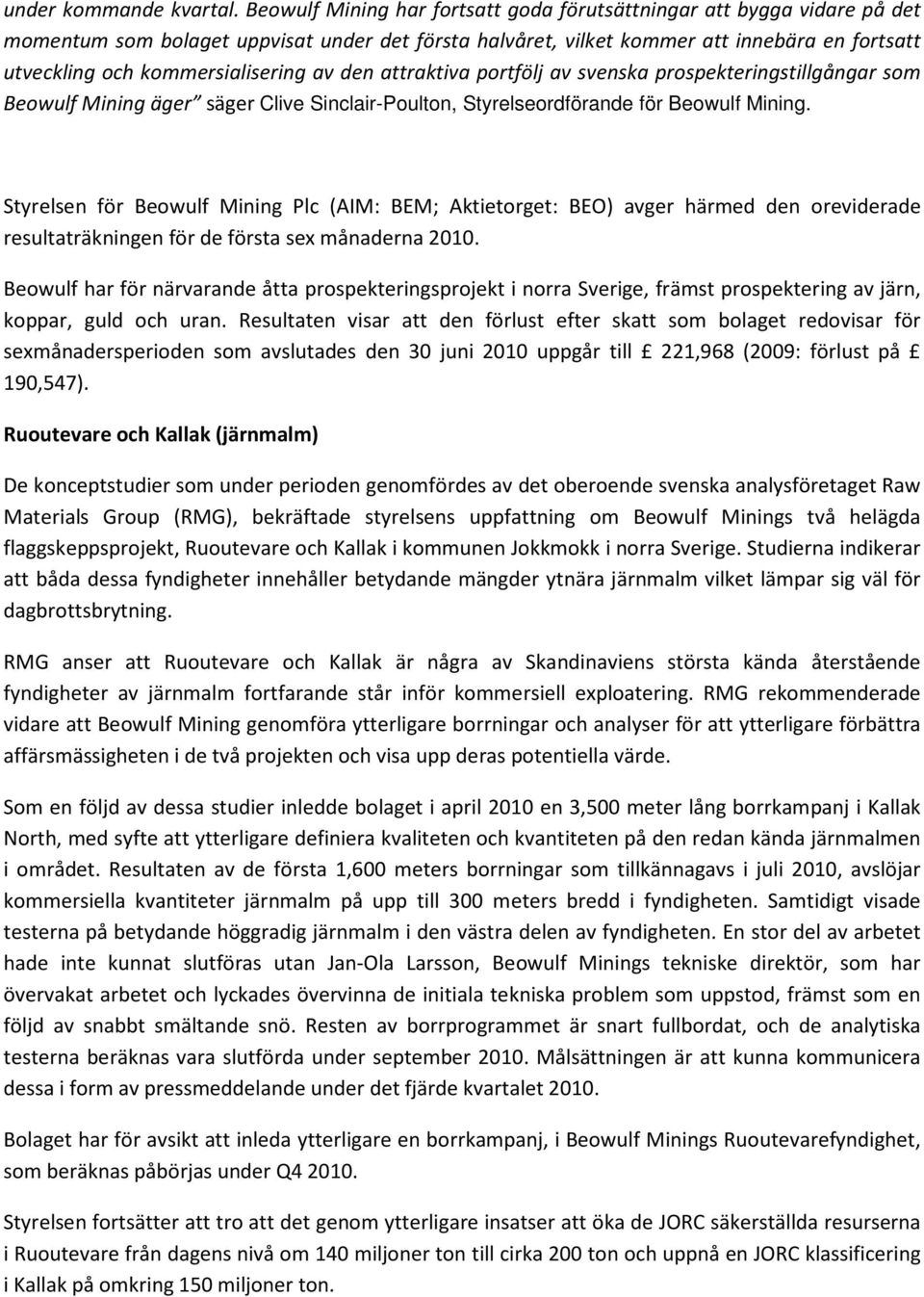 kommersialisering av den attraktiva portfölj av svenska prospekteringstillgångar som Beowulf Mining äger säger Clive Sinclair-Poulton, Styrelseordförande för Beowulf Mining.