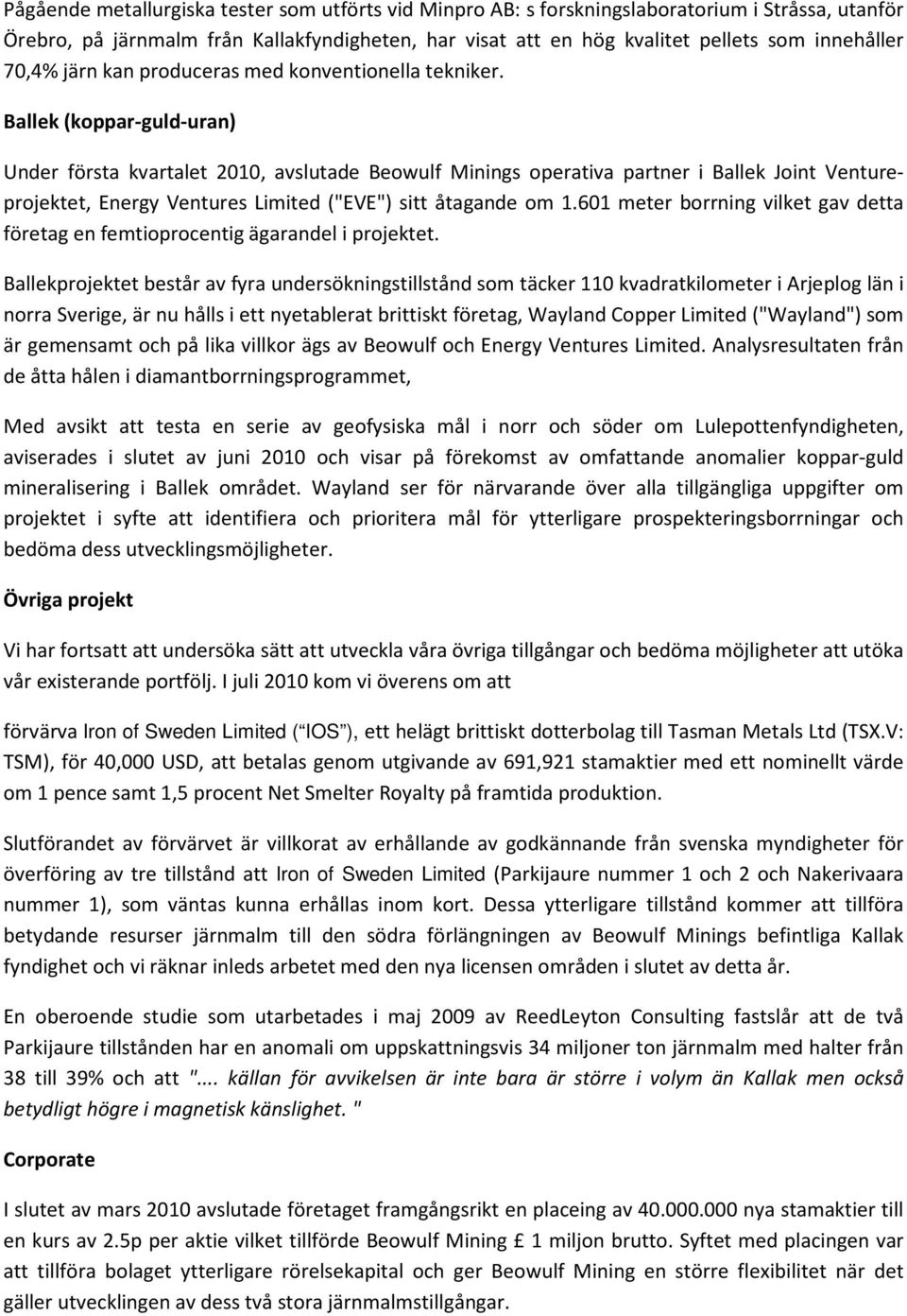 Ballek (koppar-guld-uran) Under första kvartalet 2010, avslutade Beowulf Minings operativa partner i Ballek Joint Ventureprojektet, Energy Ventures Limited ("EVE") sitt åtagande om 1.