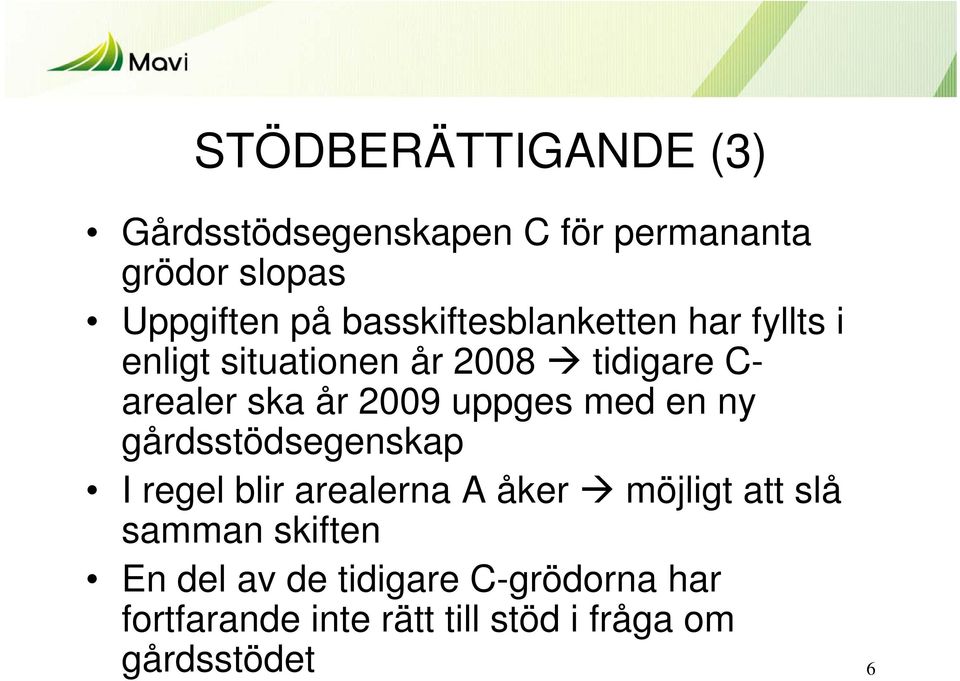 uppges med en ny gårdsstödsegenskap I regel blir arealerna A åker möjligt att slå samman