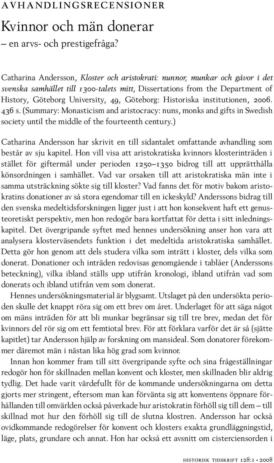 Historiska institutionen, 2006. 436 s. (Summary: Monasticism and aristocracy: nuns, monks and gifts in Swedish society until the middle of the fourteenth century.