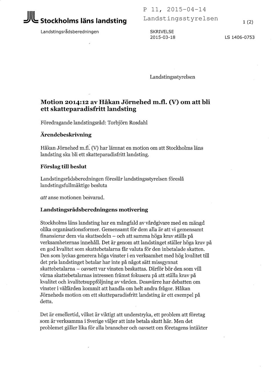 (V) har lämnat en motion om att Stockholms läns landsting ska bli ett skatteparadisfritt landsting.