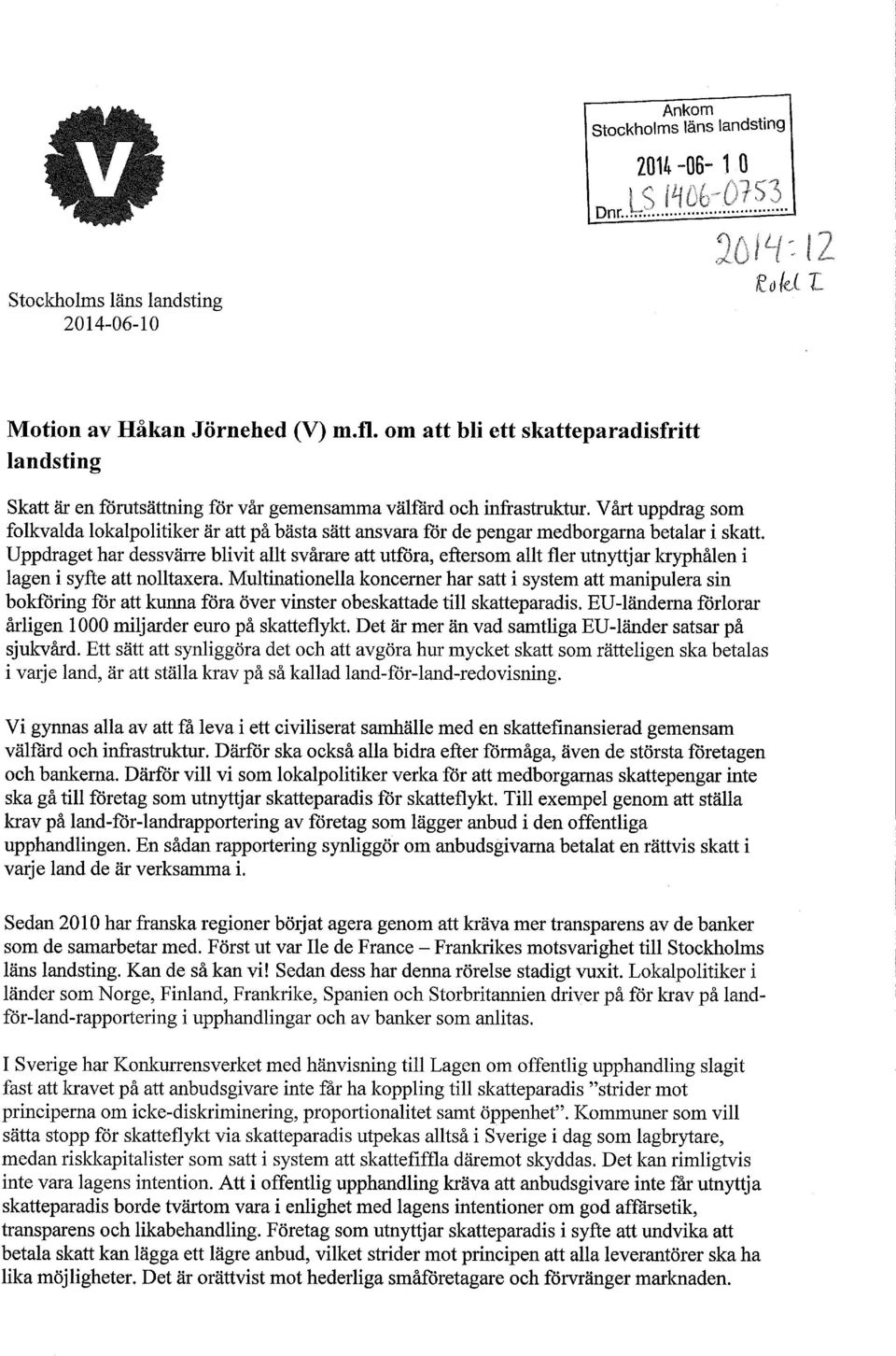 Vårt uppdrag som folkvalda lokalpolitiker är att på bästa sätt ansvara för de pengar medborgarna betalar i skatt.