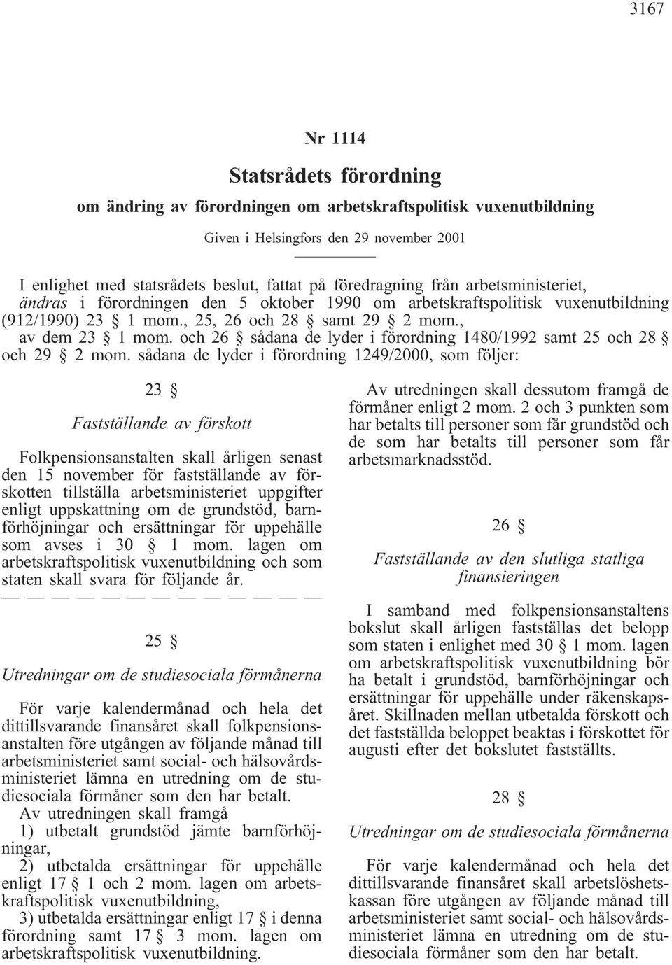 och 26 sådana de lyder i förordning 1480/1992 samt 25 och 28 och 29 2 mom.