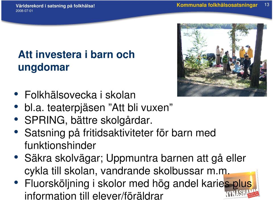 Satsning på fritidsaktiviteter för barn med funktionshinder Säkra skolvägar; Uppmuntra barnen att gå