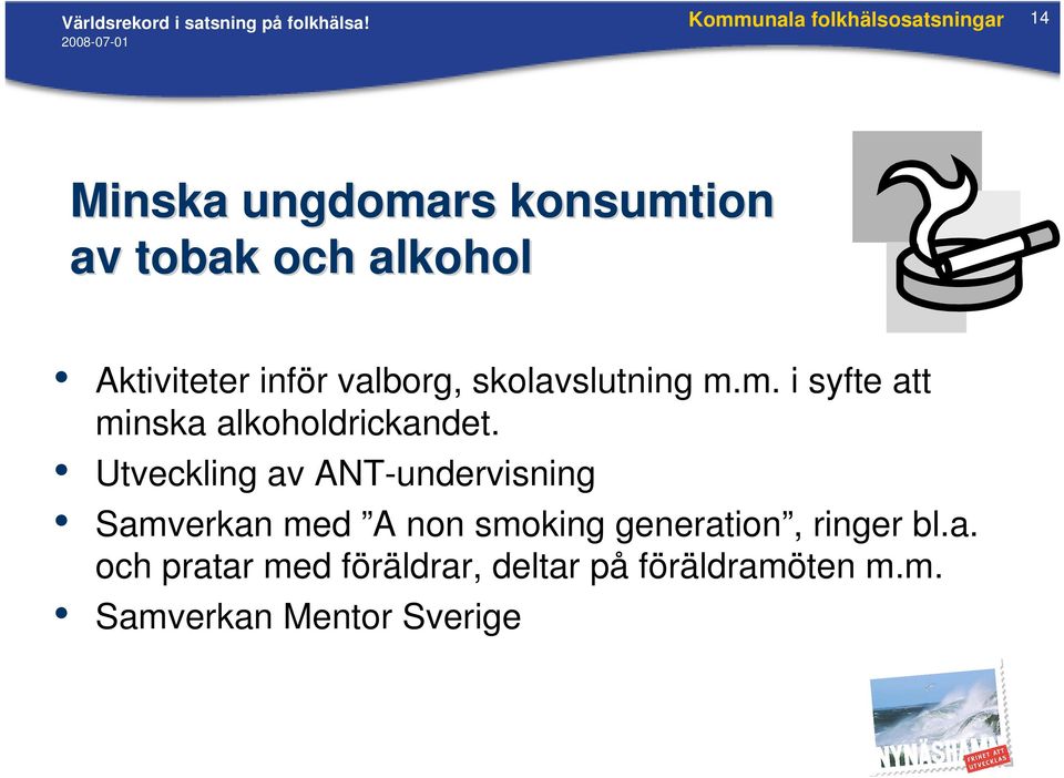 Aktiviteter inför valborg, skolavslutning m.m. i syfte att minska alkoholdrickandet.