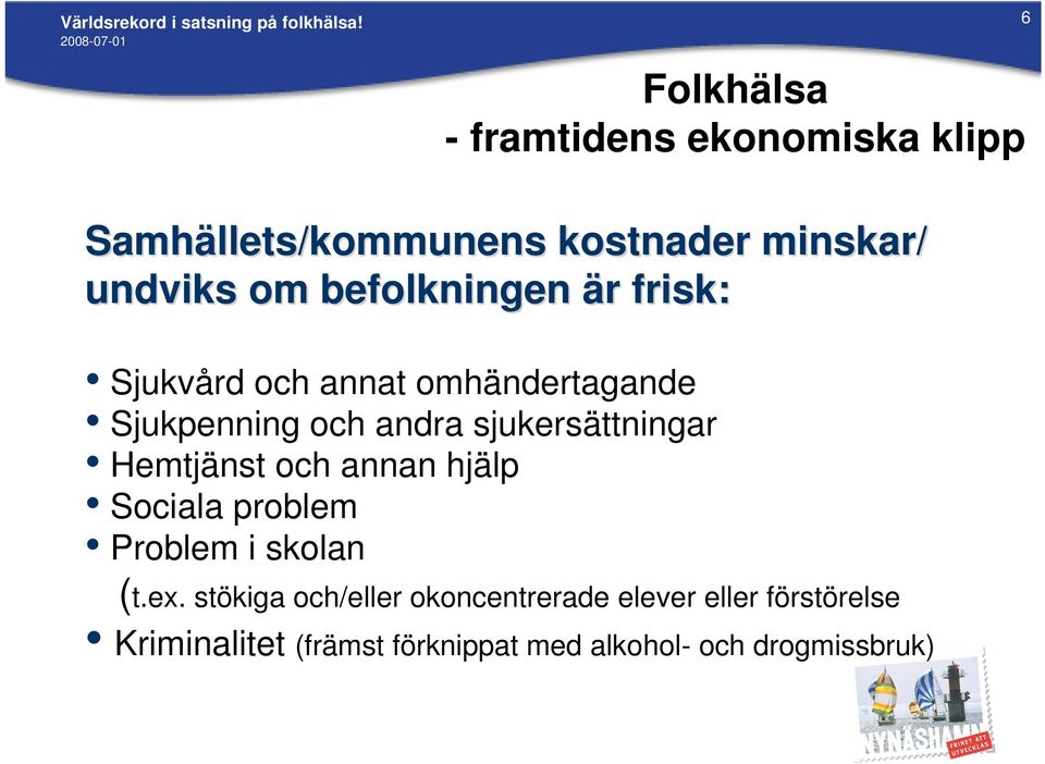 befolkningen är r frisk: Sjukvård och annat omhändertagande Sjukpenning och andra sjukersättningar