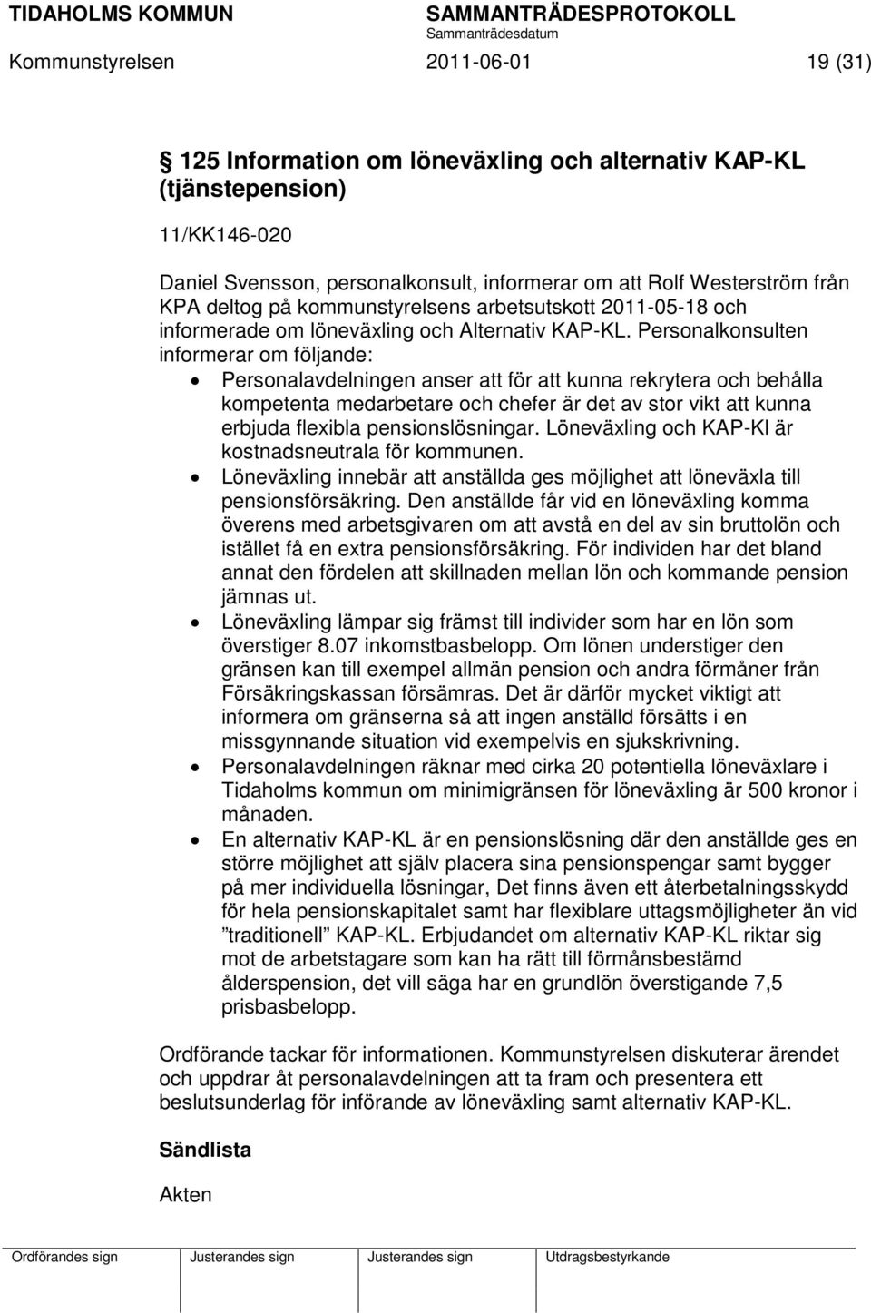 Personalkonsulten informerar om följande: Personalavdelningen anser att för att kunna rekrytera och behålla kompetenta medarbetare och chefer är det av stor vikt att kunna erbjuda flexibla