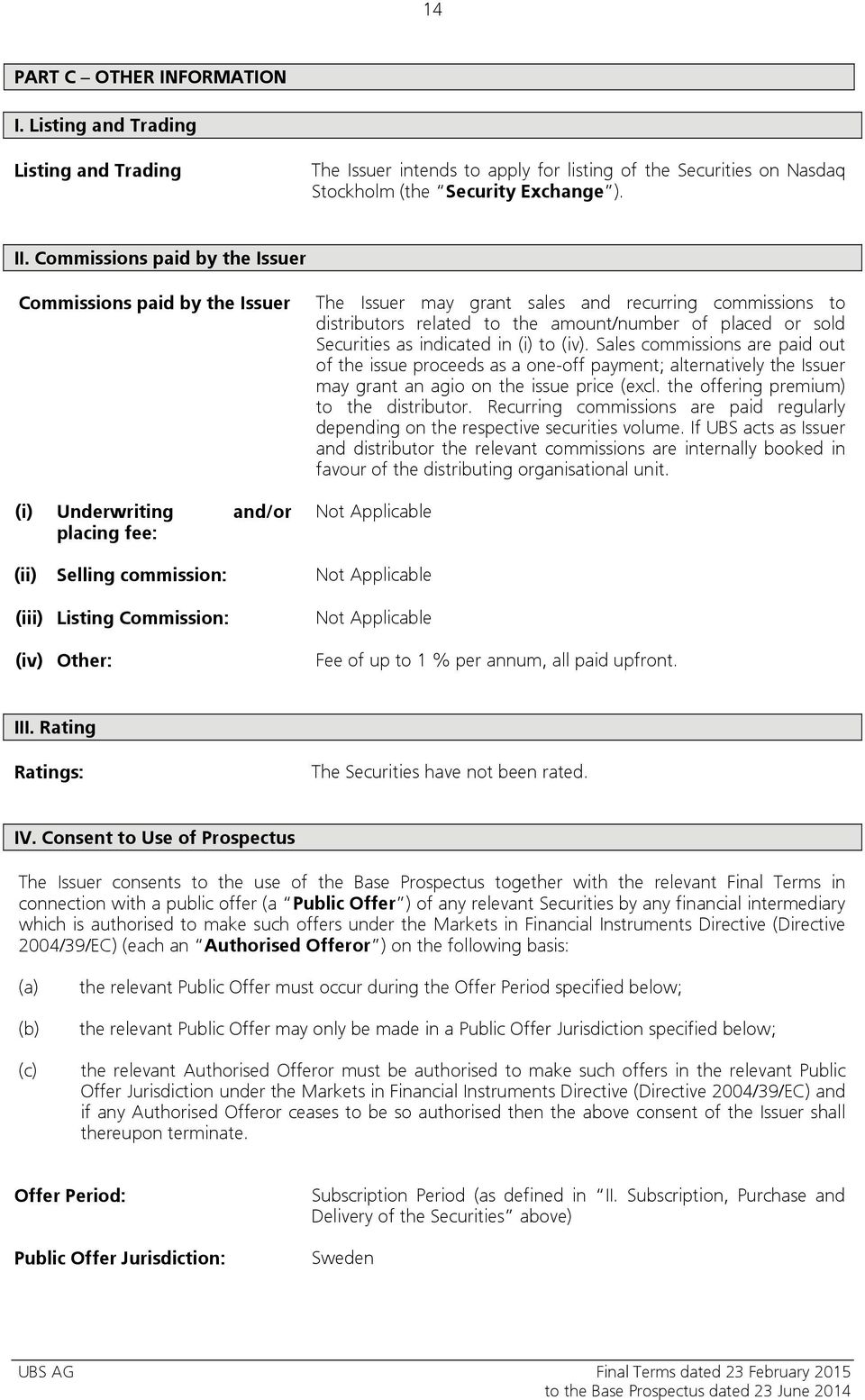 placed or sold Securities as indicated in (i) to (iv). Sales commissions are paid out of the issue proceeds as a one-off payment; alternatively the Issuer may grant an agio on the issue price (excl.