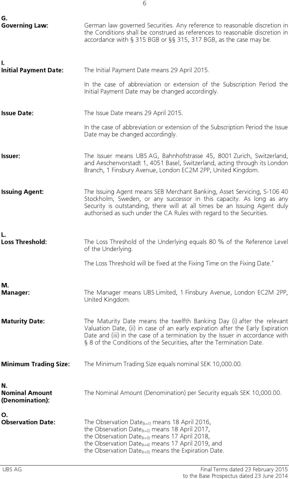 Initial Payment Date: The Initial Payment Date means 29 April 2015. In the case of abbreviation or extension of the Subscription Period the Initial Payment Date may be changed accordingly.