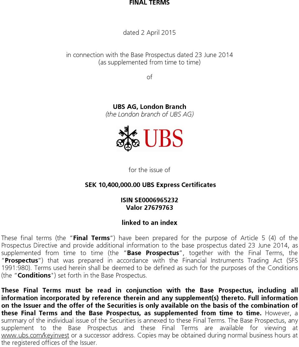 00 UBS Express Certificates ISIN SE0006965232 Valor 27679763 linked to an index These final terms (the Final Terms ) have been prepared for the purpose of Article 5 (4) of the Prospectus Directive