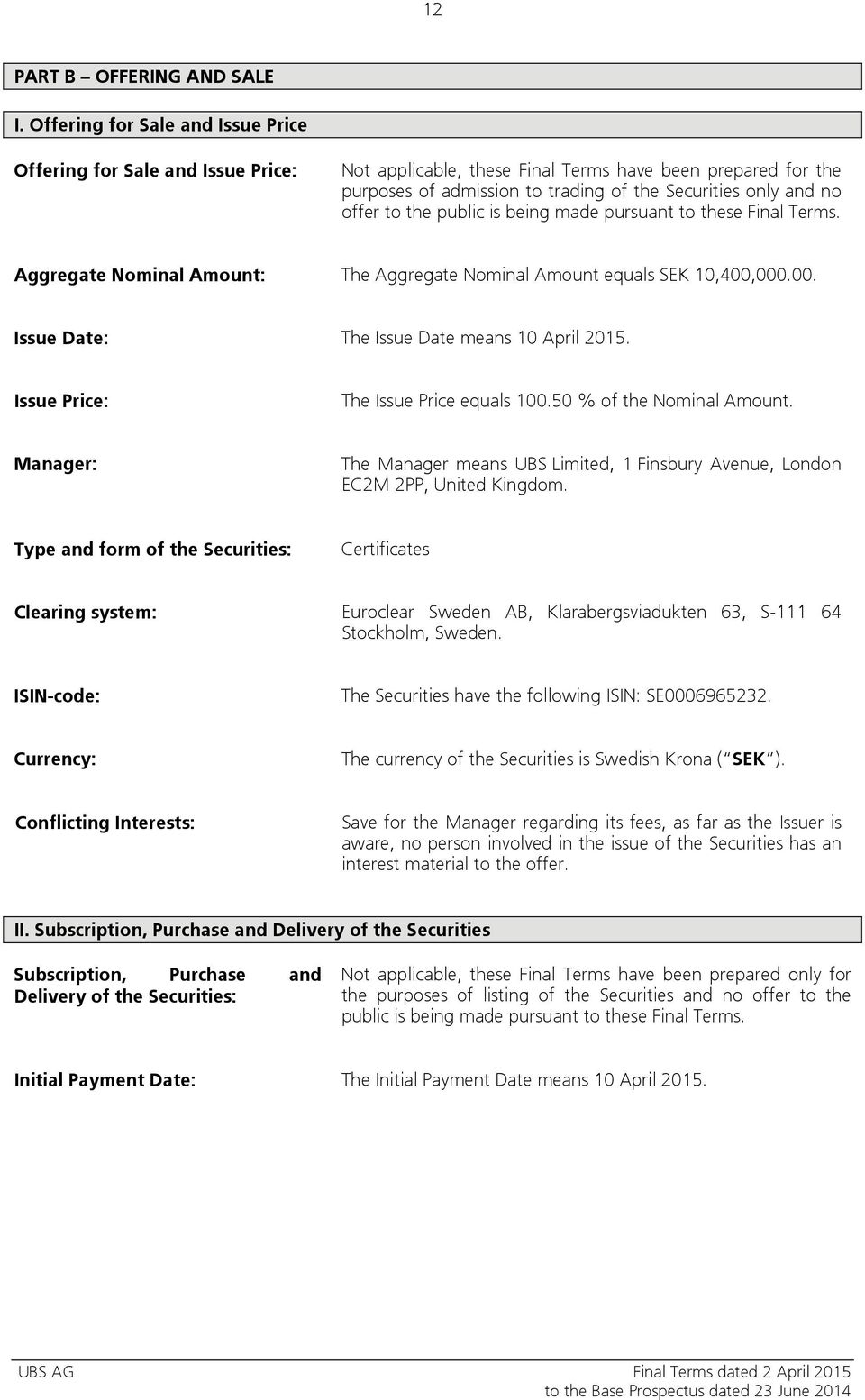 to the public is being made pursuant to these Final Terms. Aggregate Nominal Amount: The Aggregate Nominal Amount equals SEK 10,400,000.00. Issue Date: The Issue Date means 10 April 2015.