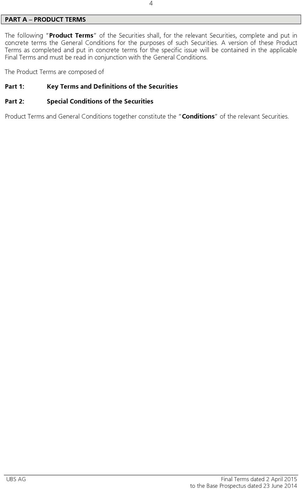 A version of these Product Terms as completed and put in concrete terms for the specific issue will be contained in the applicable Final Terms and must be