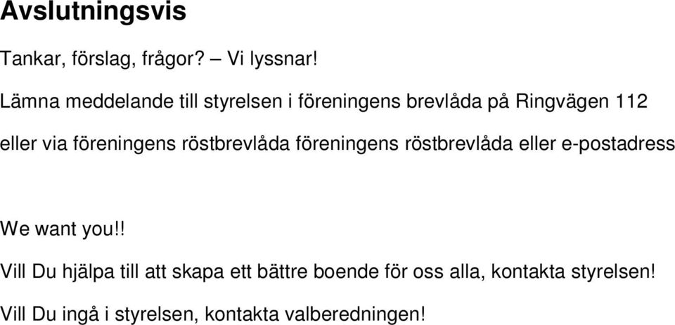 föreningens röstbrevlåda föreningens röstbrevlåda eller e-postadress We want you!