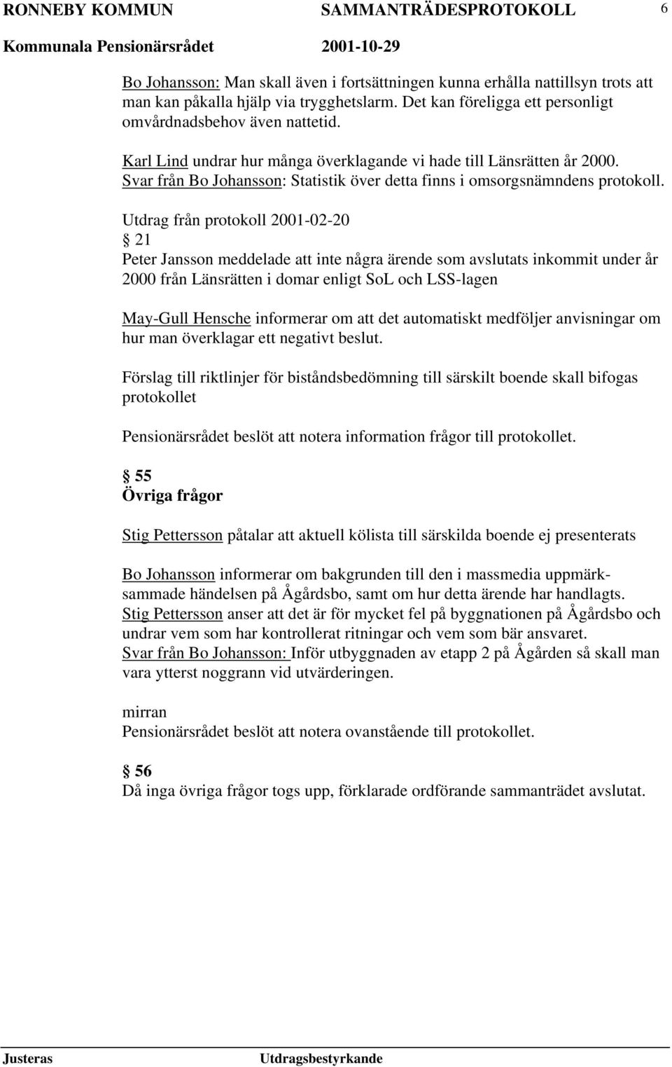 Svar från Bo Johansson: Statistik över detta finns i omsorgsnämndens protokoll.