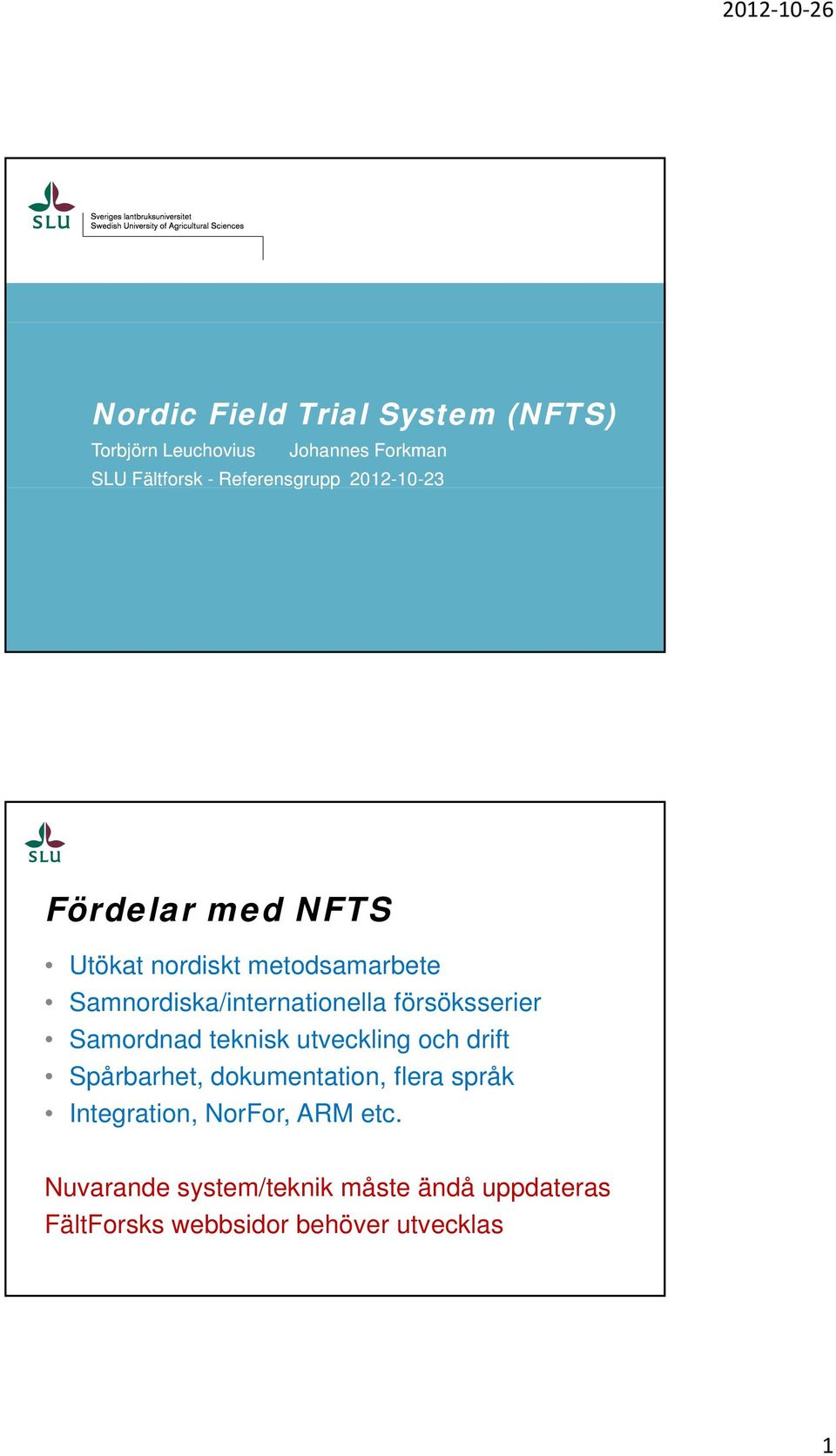 försöksserier Samordnad teknisk utveckling och drift Spårbarhet, dokumentation, flera språk