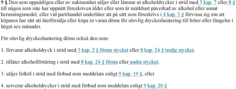 3 förvissa sig om att köparen har rätt att återförsälja eller köpa in varan döms för olovlig dryckeshantering till böter eller fängelse i högst sex månader.