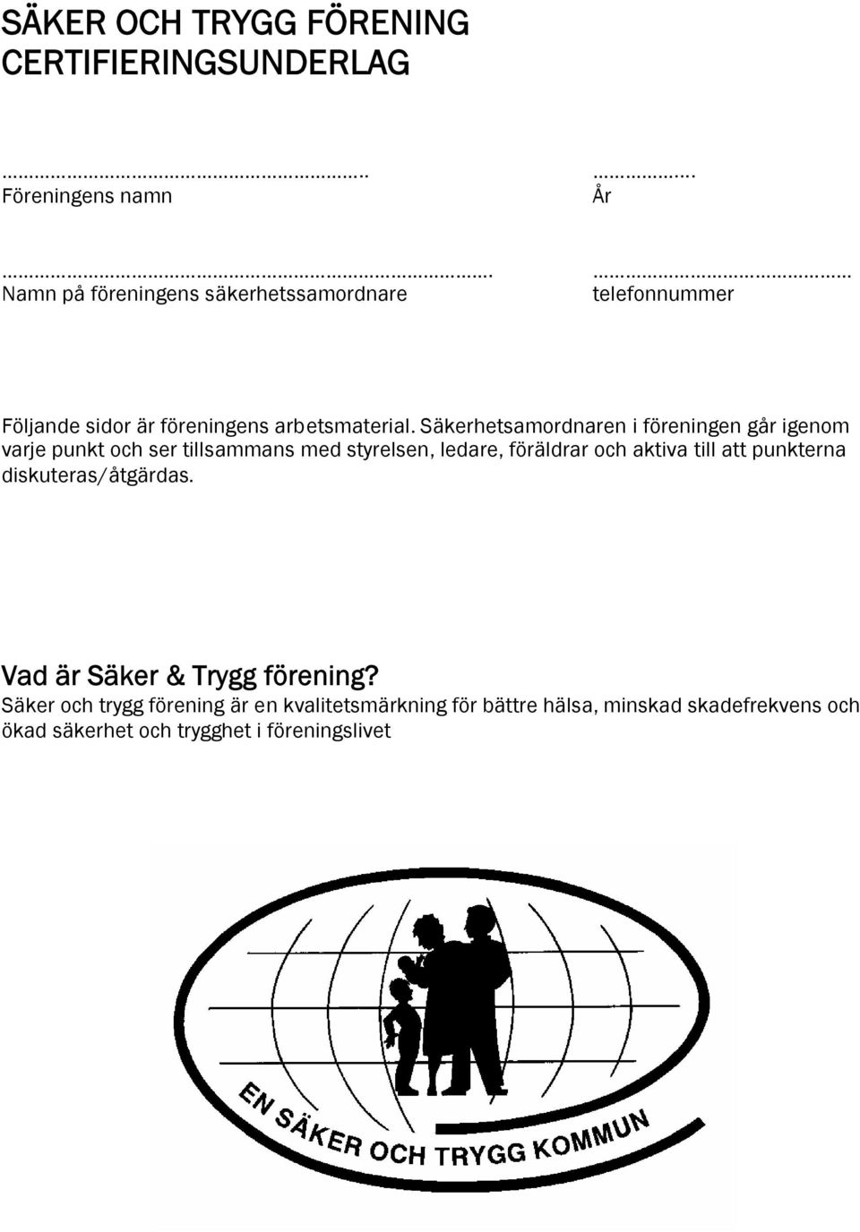 Säkerhetsamordnaren i föreningen går igenom varje punkt och ser tillsammans med styrelsen, ledare, föräldrar och aktiva till