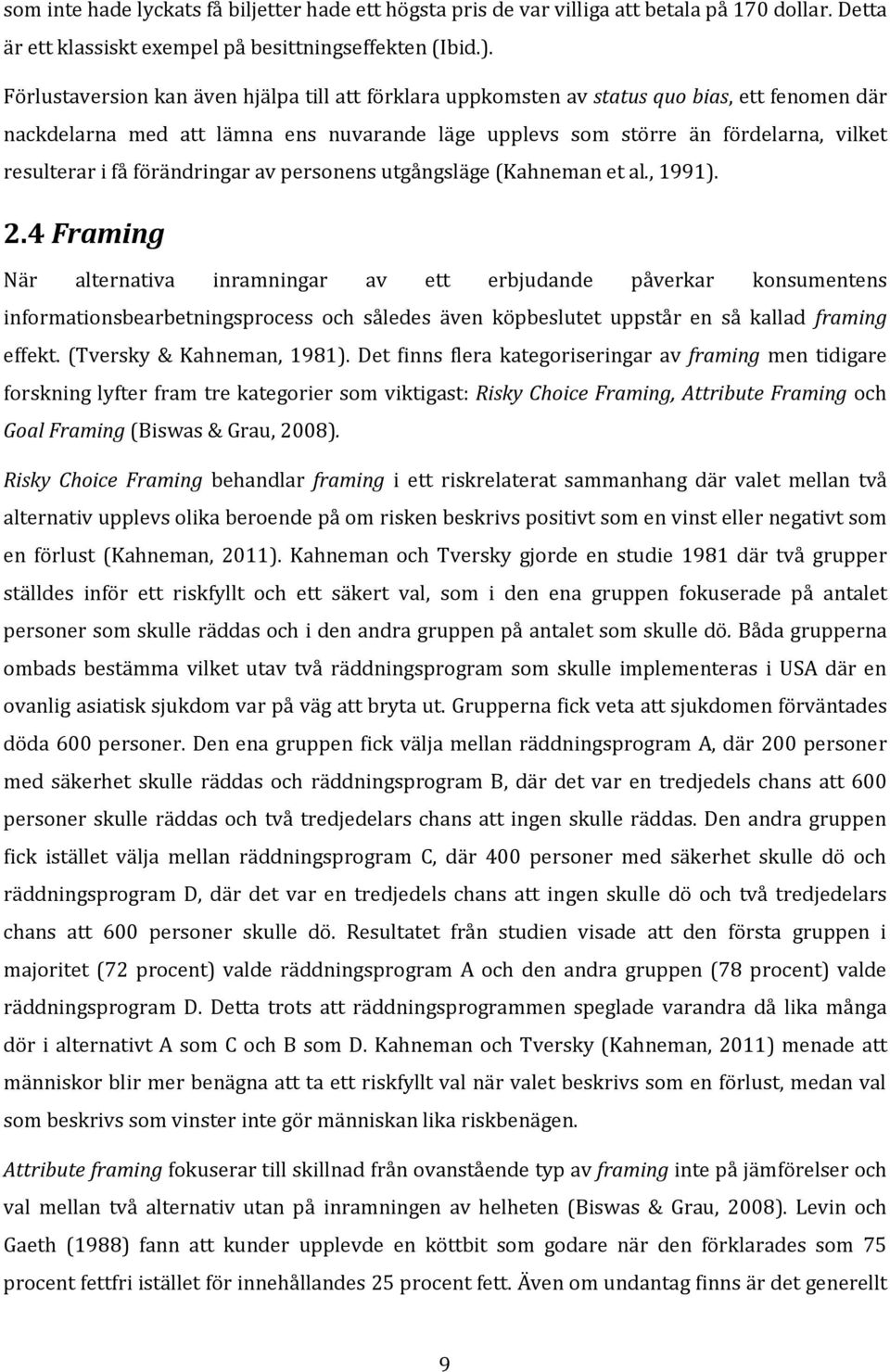 förändringar av personens utgångsläge (Kahneman et al., 1991). 2.