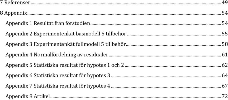 .. 55 Appendix 3 Experimentenkät fullmodell 5 tillbehör... 58 Appendix 4 Normalfördelning av residualer.