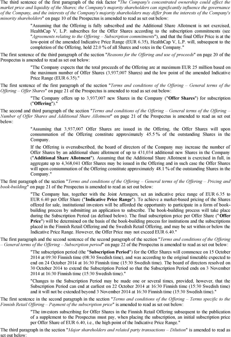 Prospectus is amended to read as set out below: "Assuming that the Offering is fully subscribed and the Additional Share Allotment is not exercised, HealthCap V, L.P. subscribes for the Offer Shares