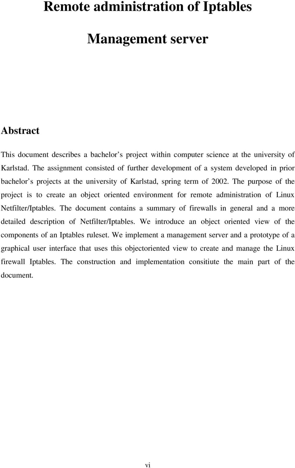 The purpose of the project is to create an object oriented environment for remote administration of Linux Netfilter/Iptables.