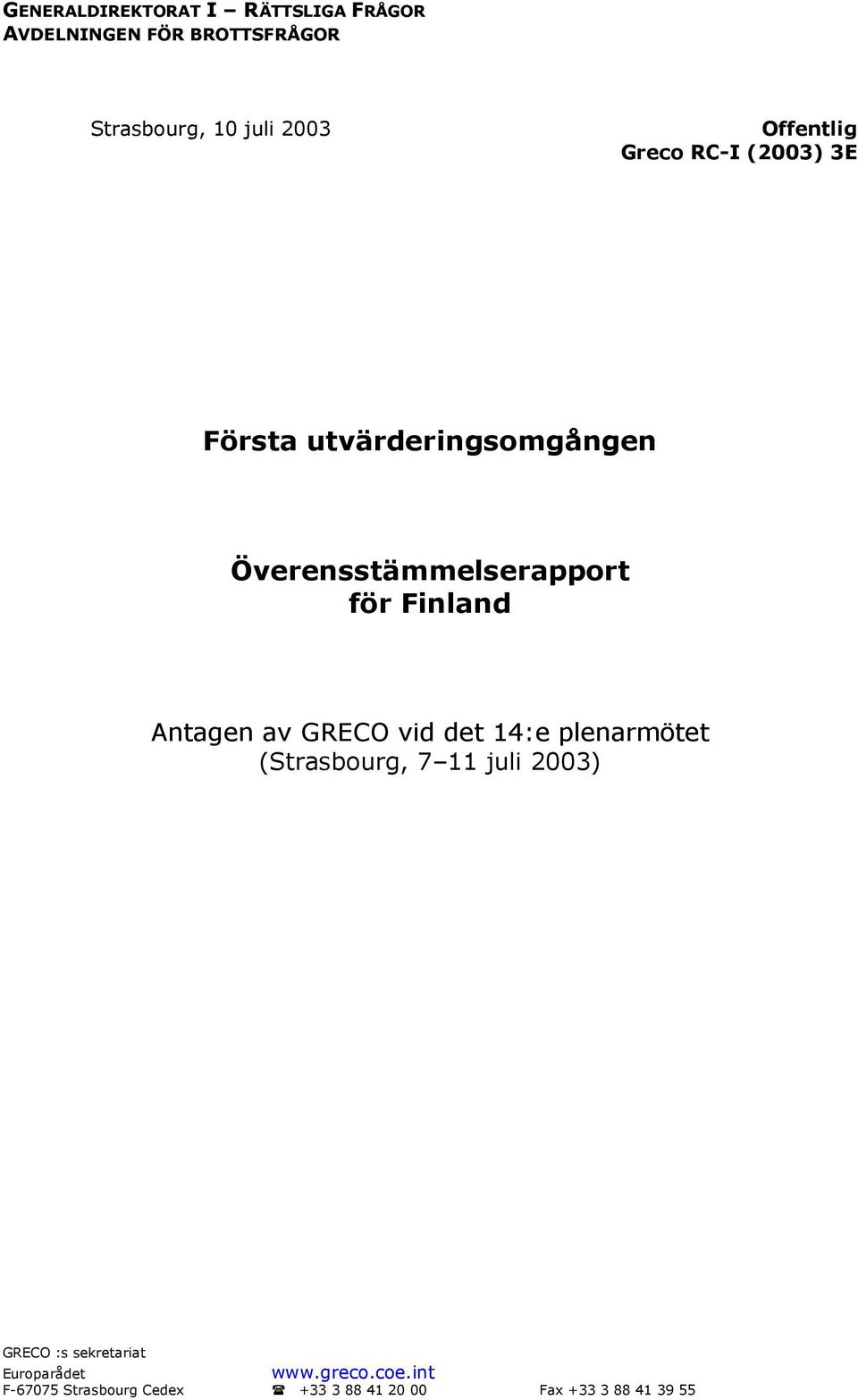 Finland Antagen av GRECO vid det 14:e plenarmötet (Strasbourg, 7 11 juli 2003) GRECO :s